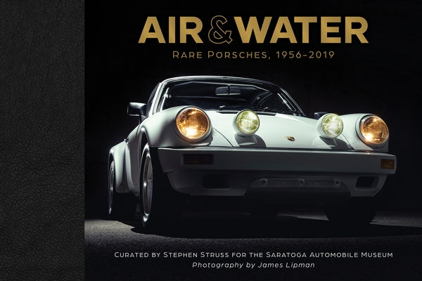 Air & Water: Rare Porsches, 1956-2019 by Saratoga Automobile Museum