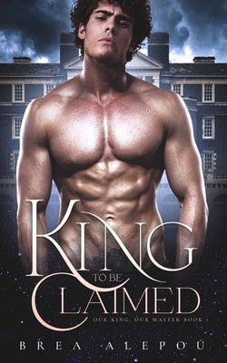 A King to be Claimed: Gay Harem Paperback Independently Published