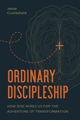 Ordinary Discipleship: How God Wires Us for the Adventure of Transformation Paperback NavPress Publishing Group