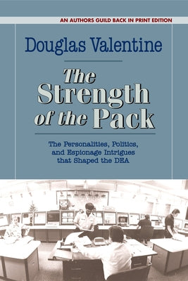 The Strength of the Pack: The Personalities, Politics, and Espionage Intrigues That Shaped the Dea Paperback Douglas Valentine