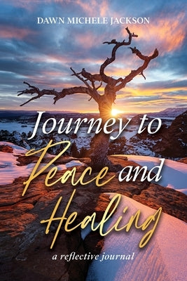 Journey to Peace and Healing: A Reflective Journal by Jackson, Dawn Michele