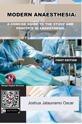 Modern Anaesthesia: A Concise Guide to The Study And Practice Of Anaesthesia. by Oscar, Joshua Jataunamo