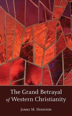 The Grand Betrayal of Western Christianity Paperback Regent College Publishing