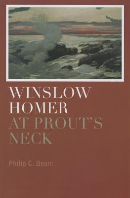 Winslow Homer at Prout's Neck by Beam, Philip C.
