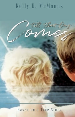 Till That Day Comes: Based on a True Story Trilogy Christian Publishing