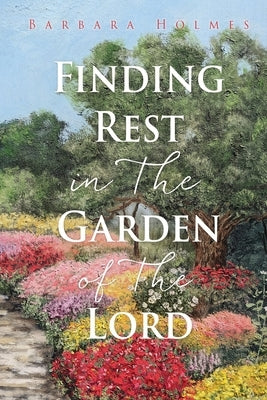 Finding Rest in The Garden of The Lord Paperback Xulon Press