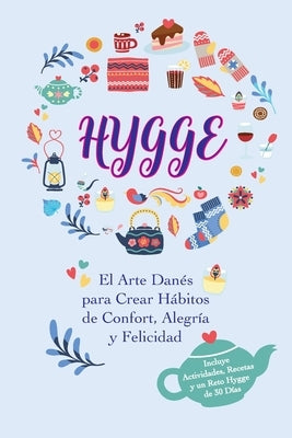 Hygge: El Arte Danés para Crear Hábitos de Confort, Alegría y Felicidad (Incluye Actividades, Recetas y un Reto Hygge de 30 D by Lindgren, LIV