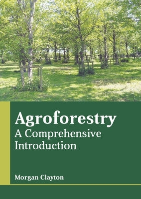 Agroforestry: A Comprehensive Introduction by Clayton, Morgan