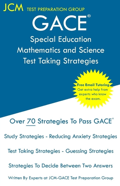 GACE Special Education Mathematics and Science - Test Taking Strategies: GACE 088 Exam - Free Online Tutoring - New 2020 Edition - The latest strategi by Test Preparation Group, Jcm-Gace