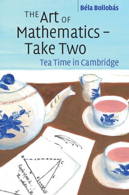 The Art of Mathematics - Take Two: Tea Time in Cambridge Paperback Cambridge University Press