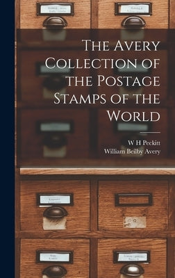 The Avery Collection of the Postage Stamps of the World by Peckitt, W. H.