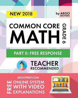 Argo Brothers Math Workbook, Grade 6: Common Core Math Free Response, Daily Math Practice Grade 6 Paperback Argo Brothers Inc