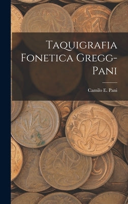 Taquigrafia Fonetica Gregg-Pani by Pani, Camilo E.