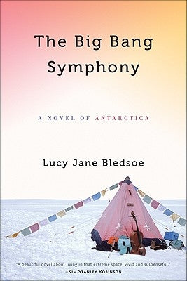 Big Bang Symphony: A Novel of Antarctica by Bledsoe, Lucy Jane