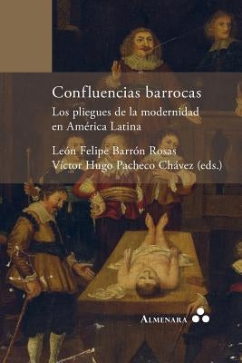 Confluencias barrocas. Los pliegues de la modernidad en América Latina by Pacheco Chávez, Víctor Hugo