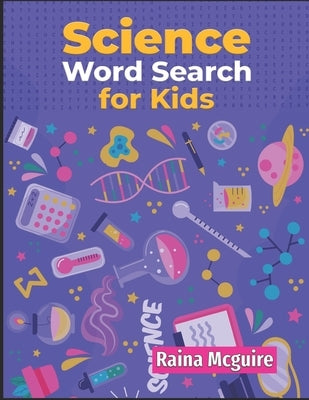 Science Word Search for Kids: A Science Word Search Activity Book With 101 Puzzles for Kids 9-12 Paperback Independently Published