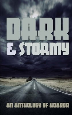 Dark & Stormy: An Anthology of Horror by Pair, Elsa