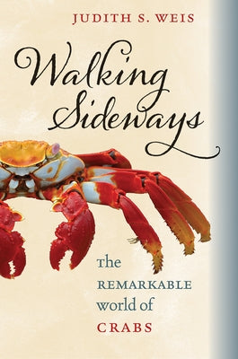 Walking Sideways: The Remarkable World of Crabs by Weis, Judith S.