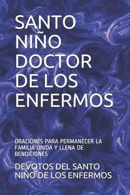 Santo Niño Doctor de Los Enfermos: Oraciones Para Permanecer La Familia Unida Y Llena de Bendiciones by de Los Enfermos, Devotos del Santo Niño