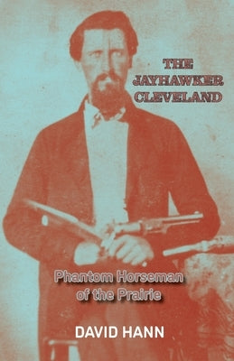 The Jayhawker Cleveland: Phantom Horseman of the Prairie Anamcara Press LLC