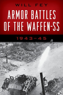 Armor Battles of the Waffen-SS: 1943-45 by Fey, Will
