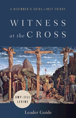 Witness at the Cross Leader Guide: A Beginner's Guide to Holy Friday Abingdon Press