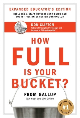 How Full Is Your Bucket? Expanded Educator's Edition: Positive Strategies for Work and Life by Rath, Tom