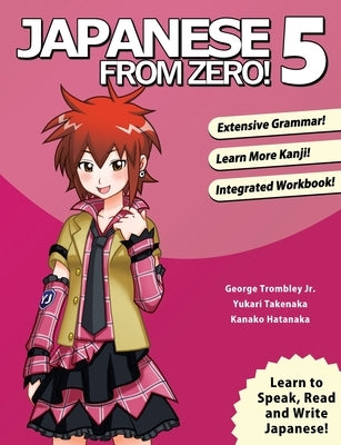 Japanese From Zero! 5: Proven Techniques to Learn Japanese for Students and Professionals by Trombley, George