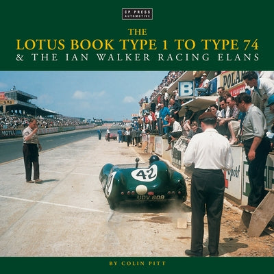 The Lotus Book Type 1-74 & the Ian Walker Racing Elans by Pitt, Colin