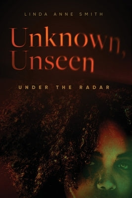 Unknown, Unseen -- Under the Radar Paperback Linda Anne Smith