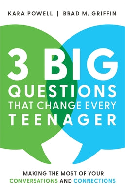 3 Big Questions That Change Every Teenager: Making the Most of Your Conversations and Connections by Powell, Kara