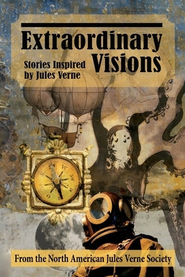 Extraordinary Visions: Stories Inspired by Jules Verne Paperback Bear Manor Media