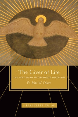Giver of Life: The Holy Spirit in Orthodox Tradition Paperback Paraclete Press (MA)
