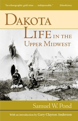 Dakota Life in the Upper Midwest by Pond, Samuel W.