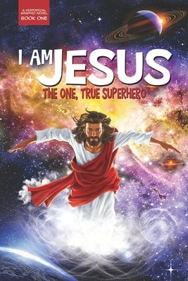 I Am Jesus: The One, True Superhero by Fredrickson, Lee