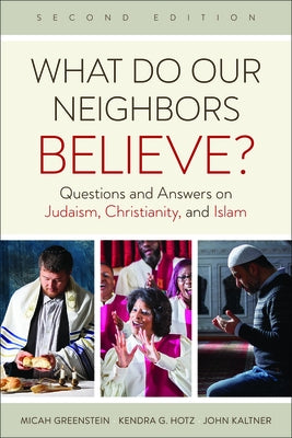 What Do Our Neighbors Believe? Second Edition: Questions and Answers on Judaism, Christianity, and Islam Paperback Westminster John Knox Press