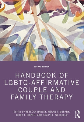 Handbook of Lgbtq-Affirmative Couple and Family Therapy by Harvey, Rebecca