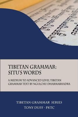Tibetan Grammar: Situ's Words: A Medium to Advanced Level Grammar Text Paperback Padma Karpo Translation Committee
