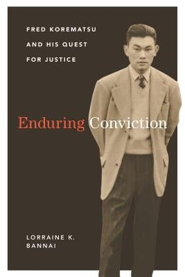 Enduring Conviction: Fred Korematsu and His Quest for Justice by Bannai, Lorraine K.