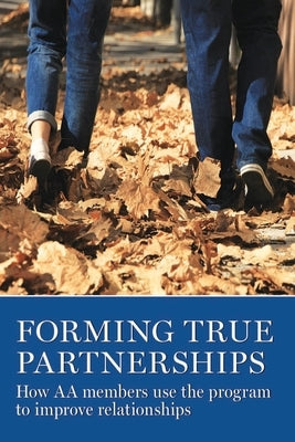 Forming True Partnerships: How AA Members Use the Program to Improve Relationships by Grapevine, Aa