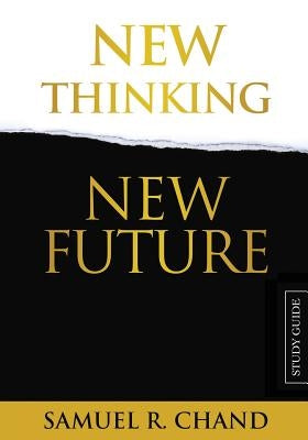 New Thinking, New Future - Study Guide by Chand, Sam