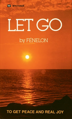 Let Go: To Get Peace and Real Joy Whitaker House