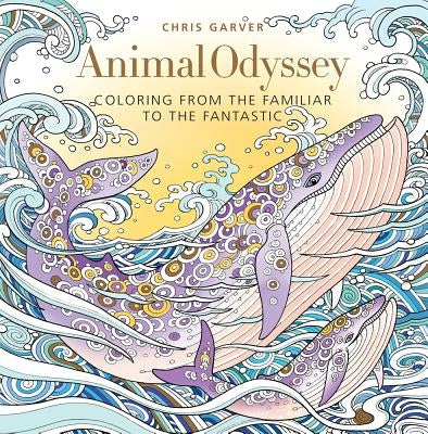 Animal Odyssey: Coloring from the Familiar to the Fantastic by Garver, Chris