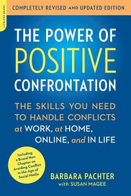 The Power of Positive Confrontation: The Skills You Need to Handle Conflicts at Work, at Home, Online, and in Life (Revised, Updated) by Pachter, Barbara