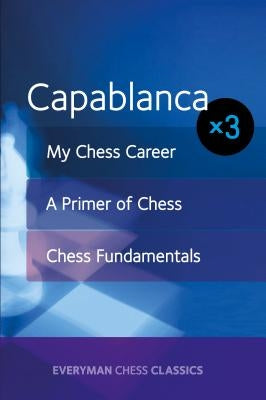 Capablanca x 3 Paperback Everyman Chess
