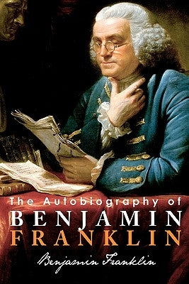 The Autobiography of Benjamin Franklin by Franklin, Benjamin