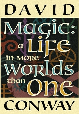 Magic: A Life In More Worlds Than One by Conway, David