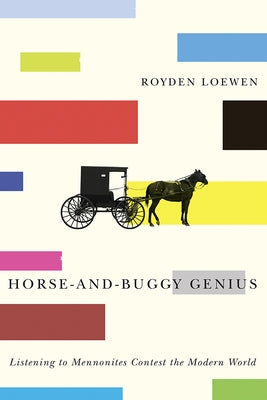 Horse-And-Buggy Genius: Listening to Mennonites Contest the Modern World Paperback University of Manitoba Press
