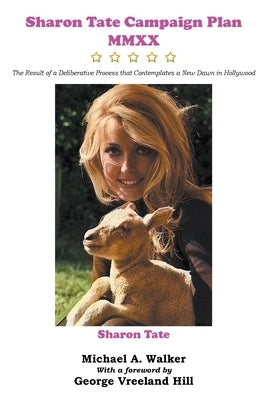 Sharon Tate Campaign Plan MMXX: The Result of a Deliberative Process that Contemplates a New Dawn in Hollywood Paperback Michael A. Walker