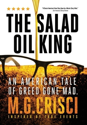 The Salad Oil King: An American Tale of Greed Gone Mad by Crisci, M. G.